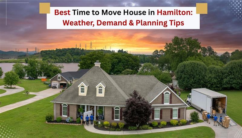 Best Time to Move House in Hamilton: Weather, Demand & Planning Tips